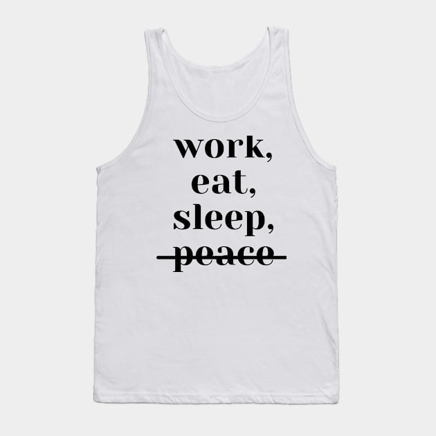 work, eat, sleep, no peace (white) Tank Top by MammaSaid